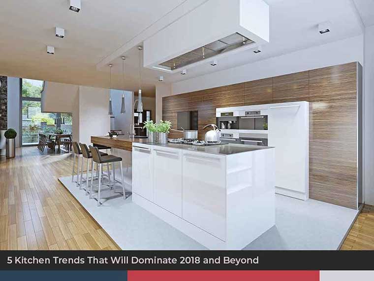 5 Kitchen Trends That Will Dominate 2018 and Beyond